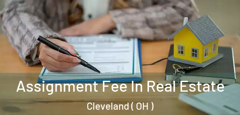  Assignment Fee In Real Estate Cleveland ( OH )