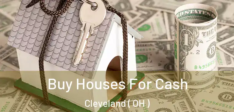  Buy Houses For Cash Cleveland ( OH )