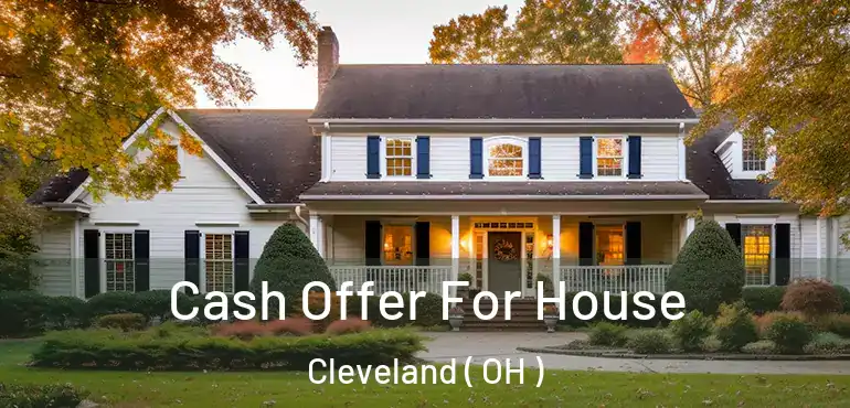  Cash Offer For House Cleveland ( OH )