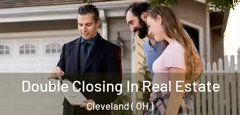  Double Closing In Real Estate Cleveland ( OH )