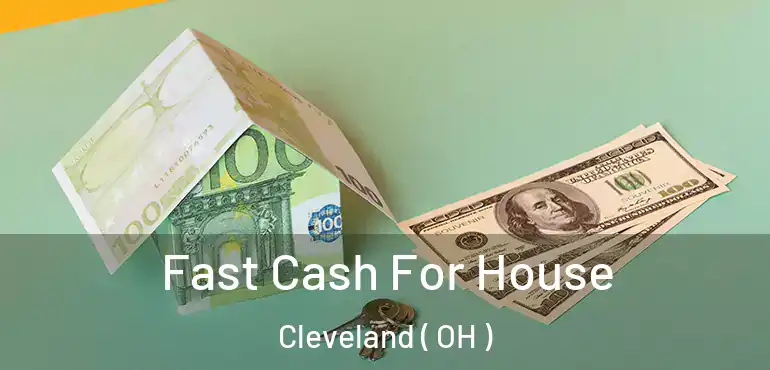  Fast Cash For House Cleveland ( OH )