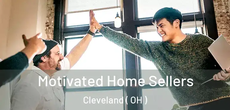  Motivated Home Sellers Cleveland ( OH )