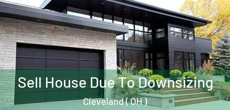  Sell House Due To Downsizing Cleveland ( OH )