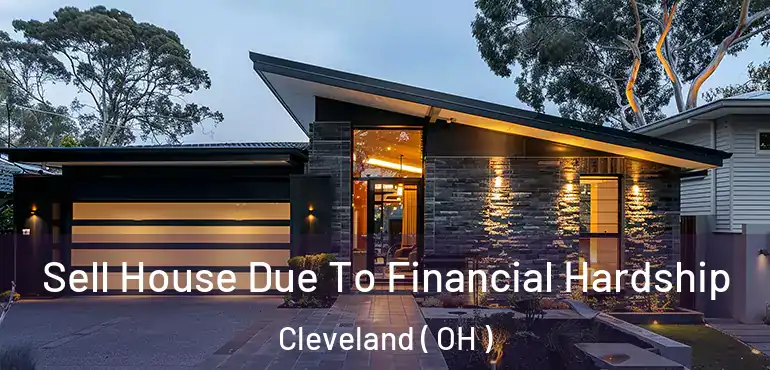  Sell House Due To Financial Hardship Cleveland ( OH )