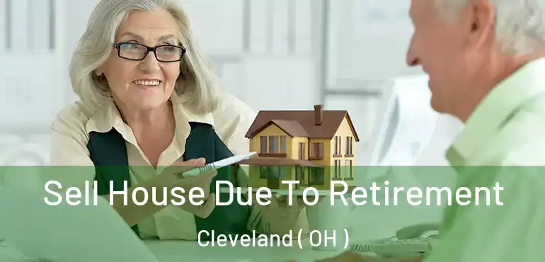  Sell House Due To Retirement Cleveland ( OH )