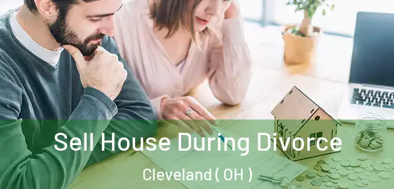  Sell House During Divorce Cleveland ( OH )