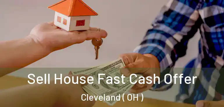  Sell House Fast Cash Offer Cleveland ( OH )