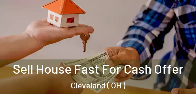  Sell House Fast For Cash Offer Cleveland ( OH )