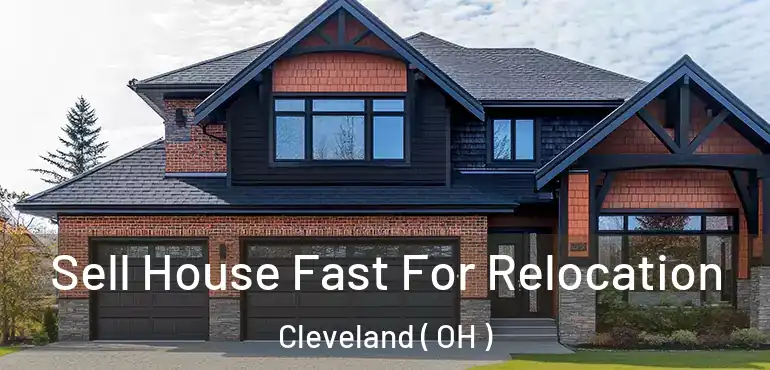  Sell House Fast For Relocation Cleveland ( OH )