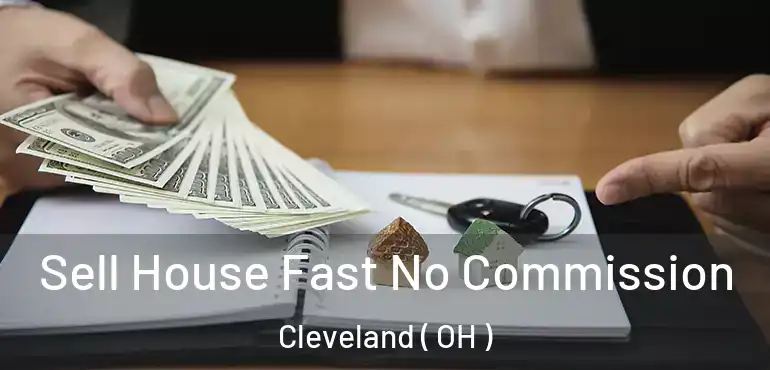  Sell House Fast No Commission Cleveland ( OH )