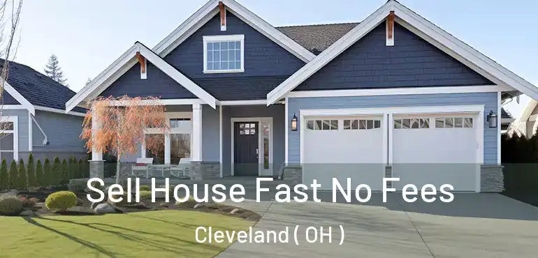  Sell House Fast No Fees Cleveland ( OH )