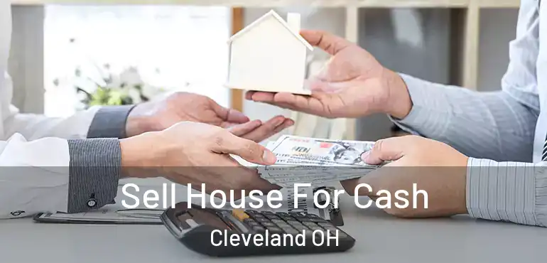  Sell House For Cash Cleveland OH
