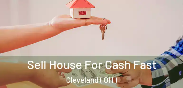  Sell House For Cash Fast Cleveland ( OH )