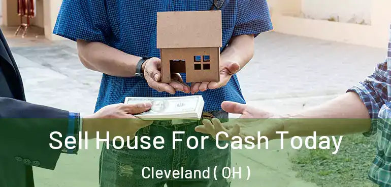  Sell House For Cash Today Cleveland ( OH )