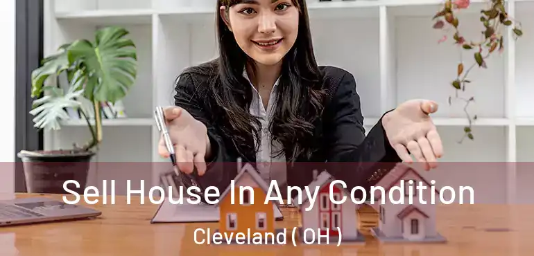  Sell House In Any Condition Cleveland ( OH )