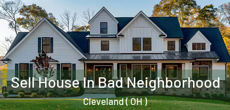 Sell House In Bad Neighborhood Cleveland ( OH )