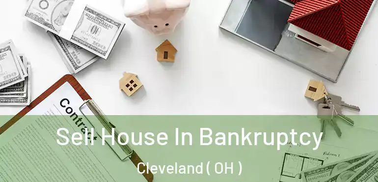  Sell House In Bankruptcy Cleveland ( OH )