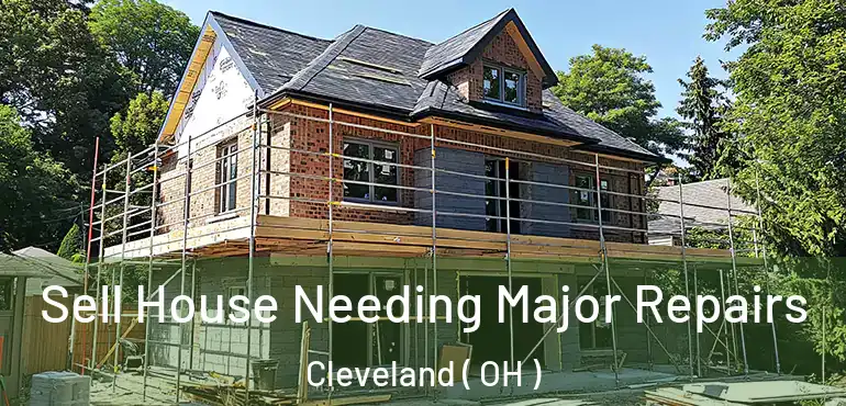  Sell House Needing Major Repairs Cleveland ( OH )