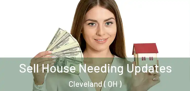  Sell House Needing Updates Cleveland ( OH )