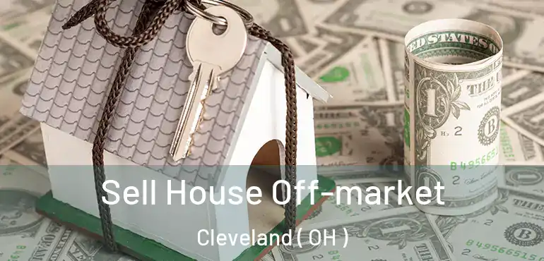  Sell House Off-market Cleveland ( OH )
