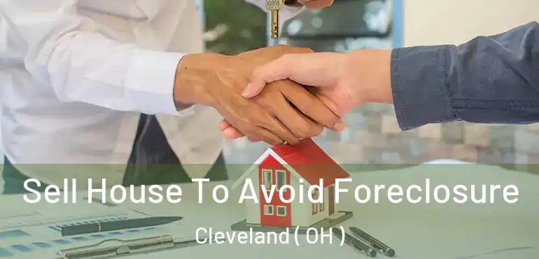  Sell House To Avoid Foreclosure Cleveland ( OH )