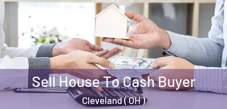  Sell House To Cash Buyer Cleveland ( OH )