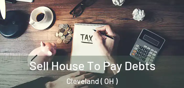  Sell House To Pay Debts Cleveland ( OH )