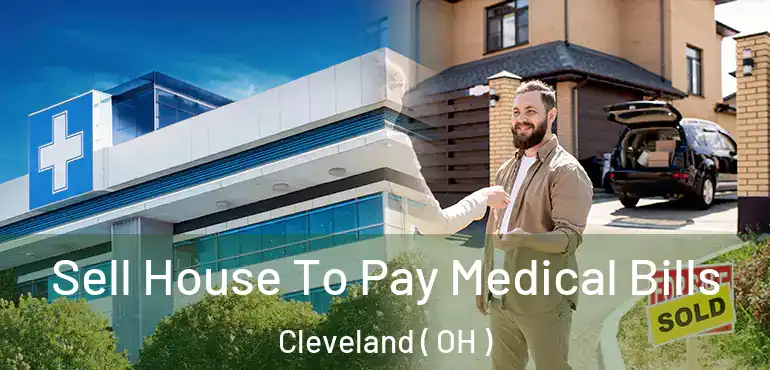  Sell House To Pay Medical Bills Cleveland ( OH )