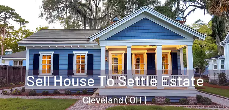  Sell House To Settle Estate Cleveland ( OH )