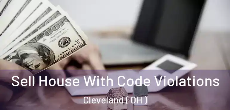  Sell House With Code Violations Cleveland ( OH )
