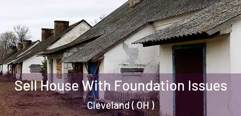  Sell House With Foundation Issues Cleveland ( OH )
