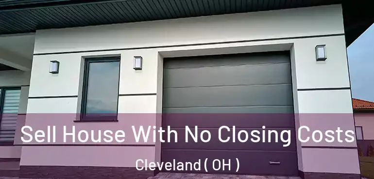  Sell House With No Closing Costs Cleveland ( OH )