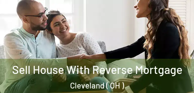  Sell House With Reverse Mortgage Cleveland ( OH )