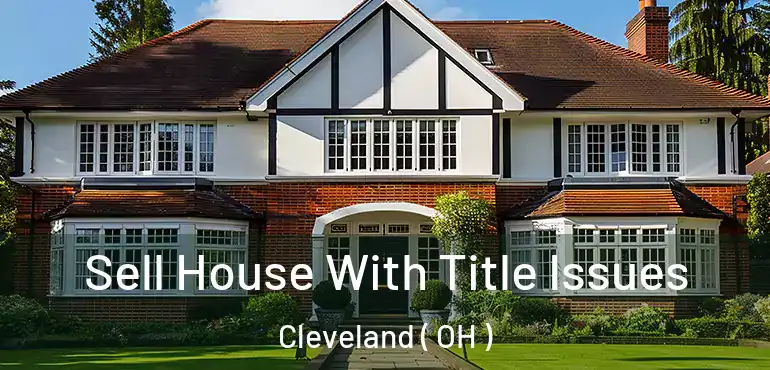  Sell House With Title Issues Cleveland ( OH )