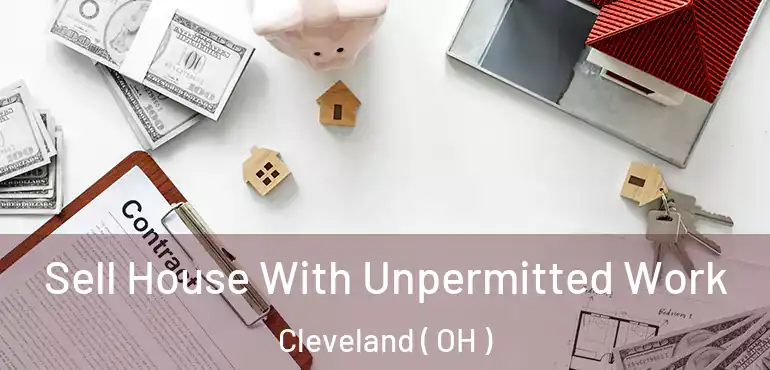  Sell House With Unpermitted Work Cleveland ( OH )