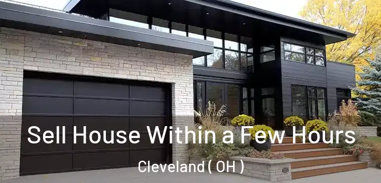  Sell House Within a Few Hours Cleveland ( OH )