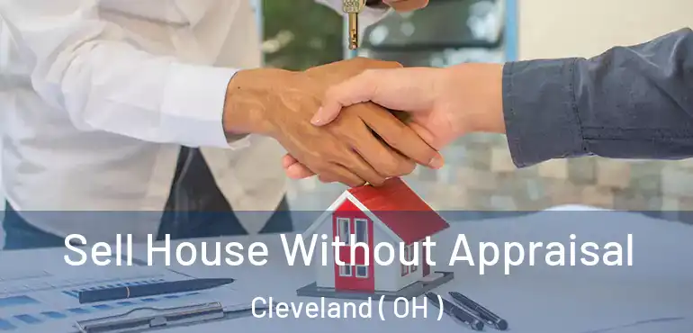  Sell House Without Appraisal Cleveland ( OH )