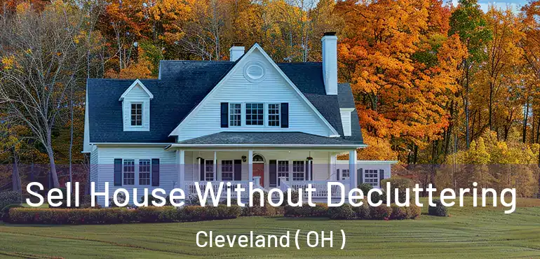  Sell House Without Decluttering Cleveland ( OH )