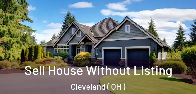  Sell House Without Listing Cleveland ( OH )