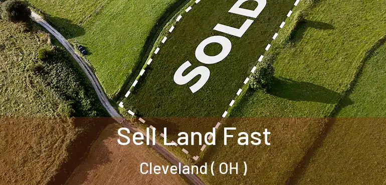  Sell Land Fast Cleveland ( OH )