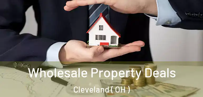  Wholesale Property Deals Cleveland ( OH )